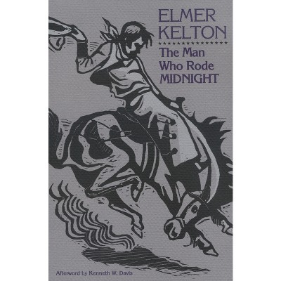 The Man Who Rode Midnight - (Texas Tradition) by  Elmer Kelton (Paperback)