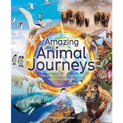Amazing Animal Journeys - (DK Amazing Earth) by  Philippa Forrester (Hardcover)
