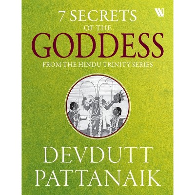 7 Secrets Of The Goddess - by  Devdutt Pattanaik (Paperback)