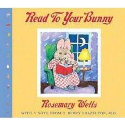 Read to Your Bunny: With a Note from T. Berry Brazelton, M. D. - by  Rosemary Wells (Board Book)