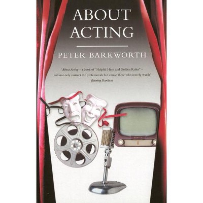 About Acting - (Performance Books) by  Peter Barkworth (Paperback)