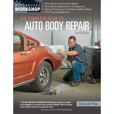 The Complete Guide to Auto Body Repair, 2nd Edition - (Motorbooks Workshop) by  Dennis W Parks (Paperback)