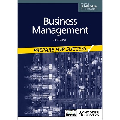 Business Management for the IB Diploma: Prepare for Success - by  Paul Hoang (Paperback)