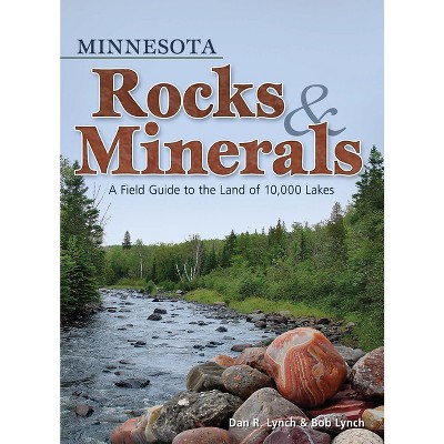 Minnesota Rocks & Minerals - (Rocks & Minerals Identification Guides) by  Dan R Lynch & Bob Lynch (Paperback)