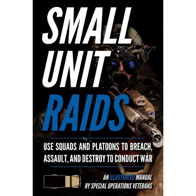 Small Unit Raids - (Small Unit Soldiers) by  Matthew Luke (Paperback)