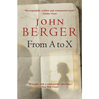 From A to X - (The Essential John Berger) by  John Berger (Paperback)