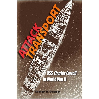Attack Transport - (New Perspectives on Maritime History and Nautical Archaeolog) by  Kenneth H Goldman (Hardcover)
