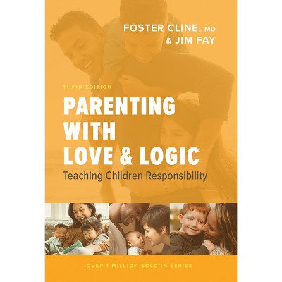 Parenting with Love and Logic - by  Foster Cline & Jim Fay (Hardcover)