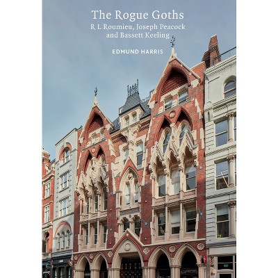 The Rogue Goths - (Victorian Architects) by  Edmund Harris (Paperback)