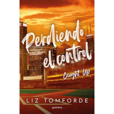 Perdiendo El Control / Caught Up - by  Liz Tomforde (Paperback)