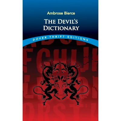 The Devil's Dictionary - (Dover Thrift Editions: Literary Collections) by  Ambrose Bierce (Paperback)