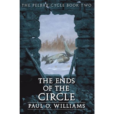 The Ends of the Circle - (Beyond Armageddon) by  Paul O Williams (Paperback)