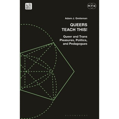Queers Teach This! - (Radical Politics and Education) by  Adam J Greteman (Hardcover)