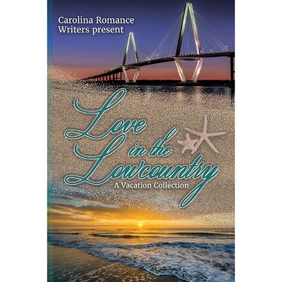 Love in the Lowcountry, A Vacation Collection - by  Elaine Reed & Carolina Romance Writers & Addie Bealer (Paperback)