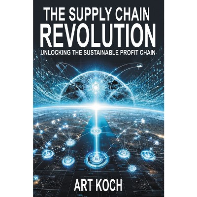 The Supply Chain Revolution - by  Art Koch (Paperback)