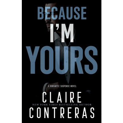 Because I'm Yours - by  Claire Contreras (Paperback)