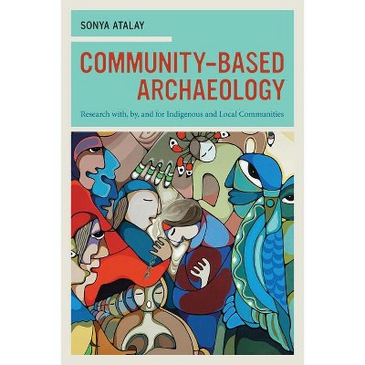 Community-Based Archaeology - by  Sonya Atalay (Paperback)