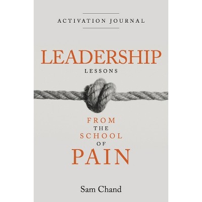 Leadership Lessons from the School of Pain - Activation Journal - by  Sam Chand (Paperback)