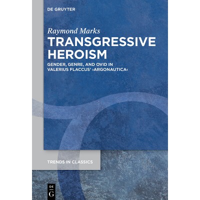 Transgressive Heroism - (Trends in Classics - Supplementary Volumes) by  Raymond David Marks (Hardcover)