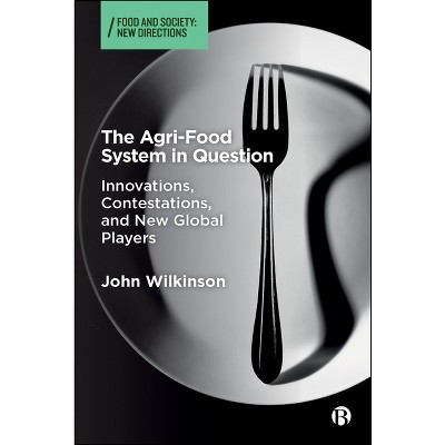 The Agri-Food System in Question - (Food and Society) by  John Wilkinson (Paperback)