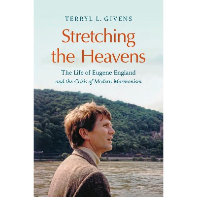 Stretching the Heavens - by Terryl L Givens