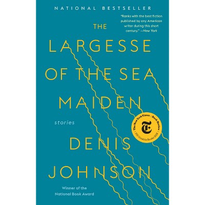 The Largesse of the Sea Maiden - by  Denis Johnson (Paperback)