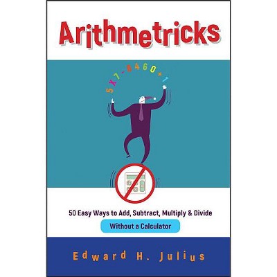 Arithmetricks - by  Edward H Julius (Paperback)