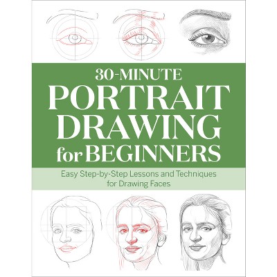 30-Minute Portrait Drawing for Beginners - (30-Minute Drawing for Beginners) by  Rockridge Press (Paperback)