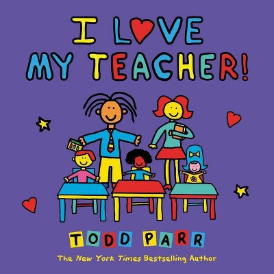 I Love My Teacher! - by  Todd Parr (Paperback)