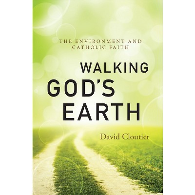 Walking God's Earth - by  David Cloutier (Paperback)