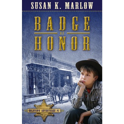 Badge of Honor - (Goldtown Adventures) by  Susan K Marlow (Paperback)
