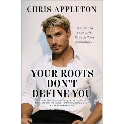 Your Roots Don't Define You - by  Chris Appleton (Hardcover)