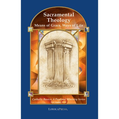 Sacramental Theology - (Catholic Basics: A Pastoral Ministry) by  Kurt Stasiak (Paperback)