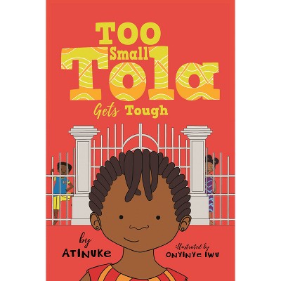 Too Small Tola Gets Tough - by Atinuke