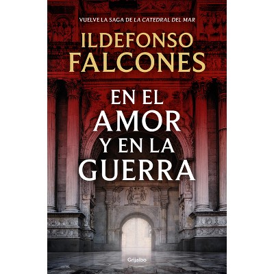 En El Amor Y En La Guerra / In Love and War - (La Catedral del Mar) by  Ildefonso Falcones (Paperback)
