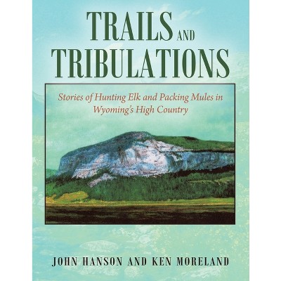 Trails and Tribulations - by Ken Moreland & John Hanson