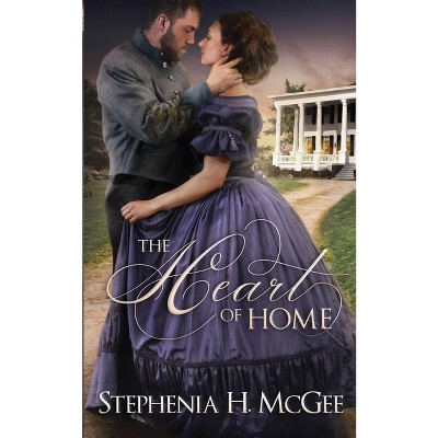 The Heart of Home - by  Stephenia H McGee (Paperback)
