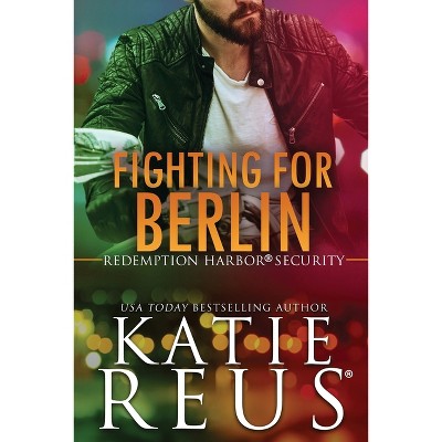Fighting for Berlin - (Redemption Harbor Security) by  Katie Reus (Paperback)