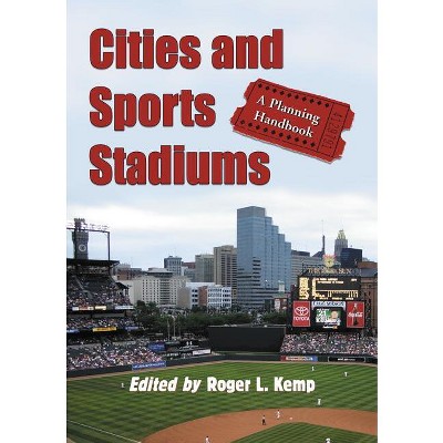 Cities and Sports Stadiums - (Advances in Public Planning) by  Roger L Kemp (Paperback)