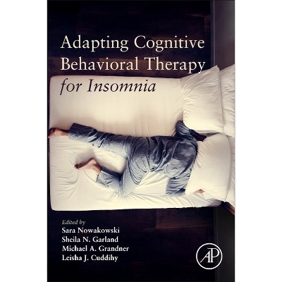Adapting Cognitive Behavioral Therapy for Insomnia - by  Sara Nowakowski & Sheila Garland & Michael A Grandner & Leisha Cuddihy (Paperback)
