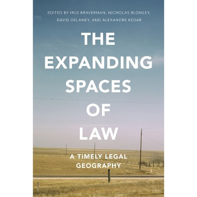 The Expanding Spaces of Law - by  Irus Braverman & Nicholas Blomley & David Delaney & Alexandre Kedar (Paperback)
