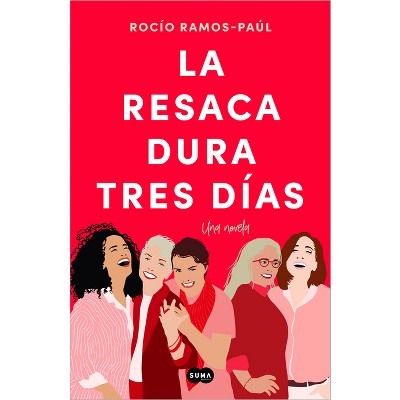 La Resaca Dura Tres Días / The Hangover Lasts Three Days - by  Rocío Ramos-Paúl (Paperback)