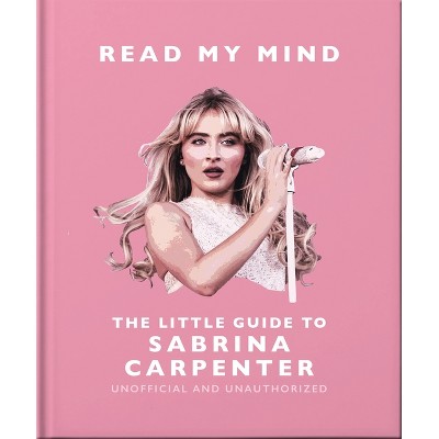 Read My Mind: The Little Guide to Sabrina Carpenter - by  Orange Hippo! (Hardcover)