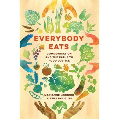 Everybody Eats - (Communication for Social Justice Activism) by  Marianne Legreco & Niesha Douglas (Paperback)