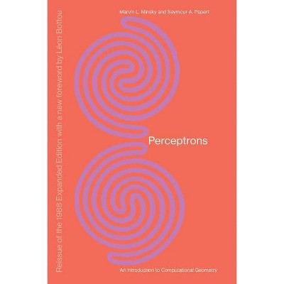 Perceptrons, Reissue of the 1988 Expanded Edition with a New Foreword by Léon Bottou - by  Marvin Minsky & Seymour A Papert (Paperback)