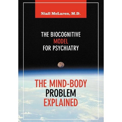 The Mind-Body Problem Explained - by  Niall McLaren (Paperback)
