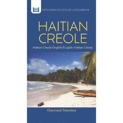 Haitian Creole Dictionary & Phrasebook - (Hippocrene Dictionary & Phrasebook) by  Charmant Theodore (Paperback)
