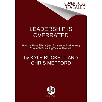 Leadership Is Overrated - by Kyle Buckett & Chris Mefford