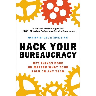 Hack Your Bureaucracy - by  Marina Nitze & Nick Sinai (Paperback)