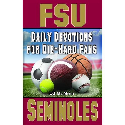 Daily Devotions for Die-Hard Fans FSU Seminoles - by  Ed McMinn (Paperback)
